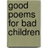 Good Poems For Bad Children
