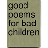 Good Poems For Bad Children by Brian Wilks