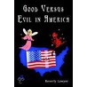 Good Versus Evil In America door Beverly Lawyer