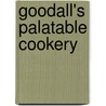 Goodall's Palatable Cookery by Goodall