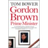 Gordon Brown Prime Minister by Tom Bower