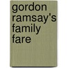 Gordon Ramsay's Family Fare door Mark Sargeant
