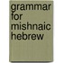 Grammar for Mishnaic Hebrew