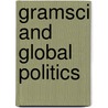 Gramsci And Global Politics door Mark McNally