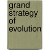 Grand Strategy of Evolution by William Patten