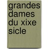 Grandes Dames Du Xixe Sicle door Gilbert Stenger