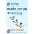 Granny Made Me An Anarchist