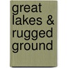 Great Lakes & Rugged Ground by Sarah N. Harvey
