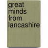 Great Minds From Lancashire by Jessica Woodbridge