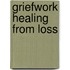 Griefwork Healing from Loss