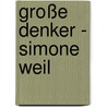 Große Denker - Simone Weil by Heinz Abosch