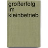 Großerfolg im Kleinbetrieb by Hans-Peter Zimmermann