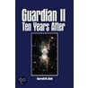Guardian Ii Ten Years After door Darrell M. Bell