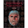Guatemala's Masks And Drama by Jim Pieper