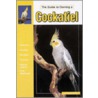 Guide To Owning A Cockatiel door Anmarie Barrie