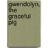 Gwendolyn, the Graceful Pig