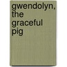 Gwendolyn, the Graceful Pig door Lesley Anderson