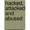 Hacked, Attacked And Abused by Peter Lilley