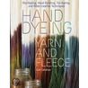 Hand Dyeing Yarn And Fleece door Gail Callahan