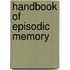 Handbook Of Episodic Memory