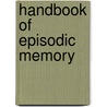 Handbook Of Episodic Memory door E. Dere