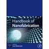 Handbook Of Nanofabrication door Ian Colquhoun