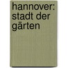 Hannover: Stadt der Gärten door Kaspar Klaffke