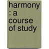 Harmony : A Course Of Study door G.W. (George Whitefield) Chadwick