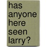 Has Anyone Here Seen Larry? door Deirdre Purcell