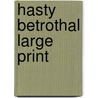 Hasty Betrothal Large Print door Dorothy Elbury