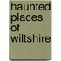 Haunted Places Of Wiltshire