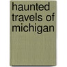 Haunted Travels of Michigan door Kathleen Tedsen