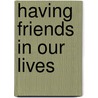 Having Friends In Our Lives by Susan Squellati Florence