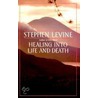 Healing Into Life and Death door Stephen Levine