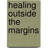 Healing Outside the Margins by Christopher O'Toole