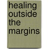 Healing Outside the Margins door Christopher O'Toole