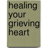 Healing Your Grieving Heart door Alan Wolfelt