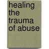 Healing the Trauma of Abuse door Maxine Harris