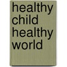 Healthy Child Healthy World door Christopher Gavigan