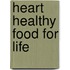 Heart Healthy Food for Life