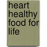 Heart Healthy Food for Life by Leslie Beck