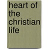 Heart of the Christian Life door Pope Benedict Xvi