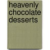 Heavenly Chocolate Desserts by Unknown