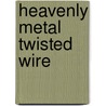 Heavenly Metal Twisted Wire door Lisa Brown