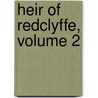 Heir of Redclyffe, Volume 2 by Charlotte Mary Yonge