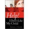 Help! I Don't Like My Child door J. Woodall Barbara