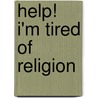 Help! I'm Tired Of Religion door Pearl Adams