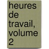 Heures de Travail, Volume 2 by Eugï¿½Ne Pelletan