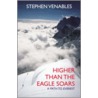 Higher Than The Eagle Soars by Stephen Venables