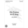 His Praises We'll Sing X481 by Sara Bullard